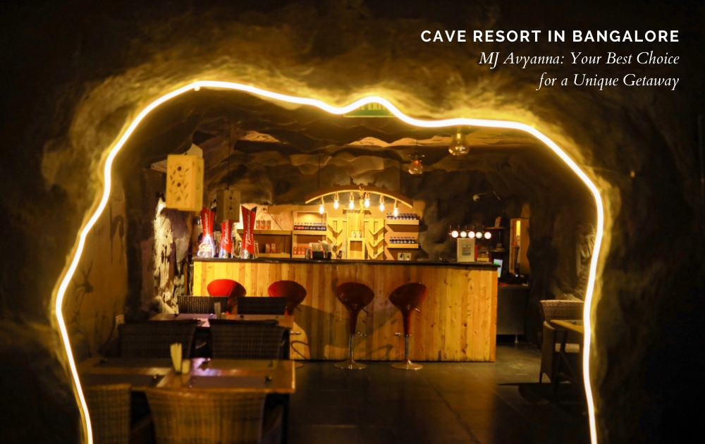 Cave Resort in Bangalore - MJ Avyanna: Your Best Choice for a Unique Getaway